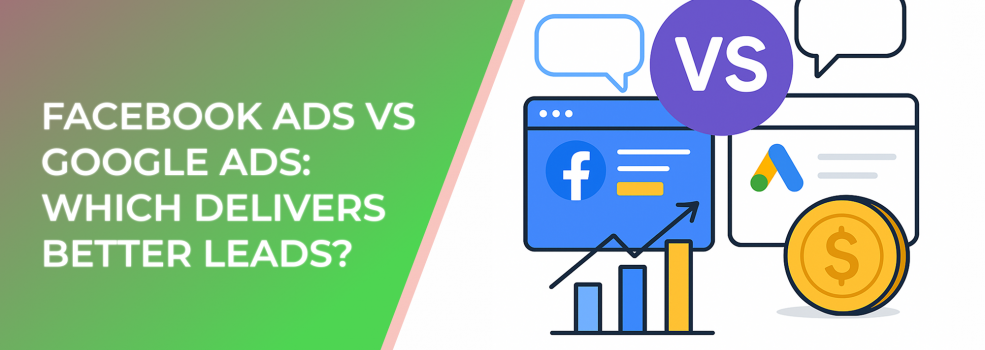 Facebook Ads vs Google Ads: Which Delivers Better Leads?