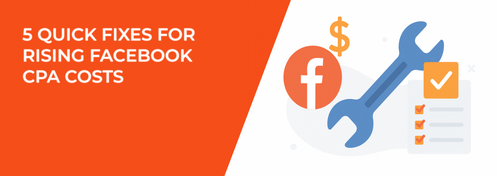 5 Quick Fixes for Rising Facebook CPA Costs