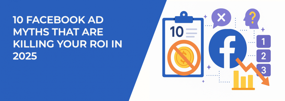 10 Facebook Ad Myths That Are Killing Your ROI in 2025