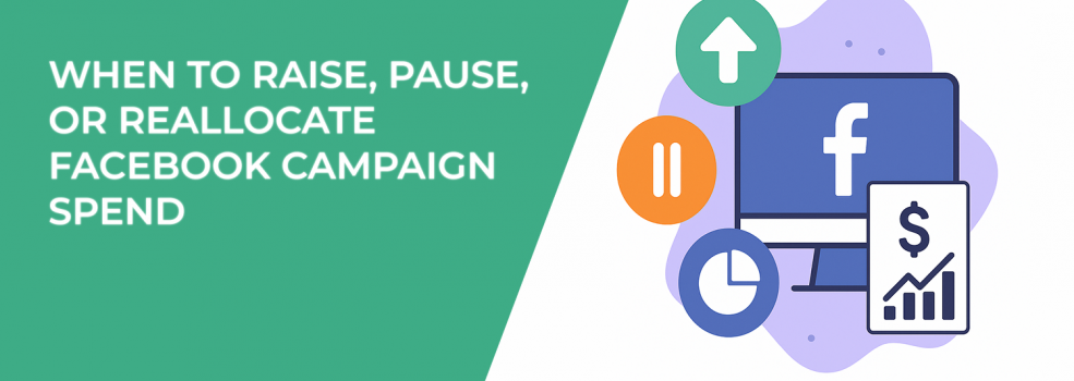 When to Raise, Pause, or Reallocate Facebook Campaign Spend