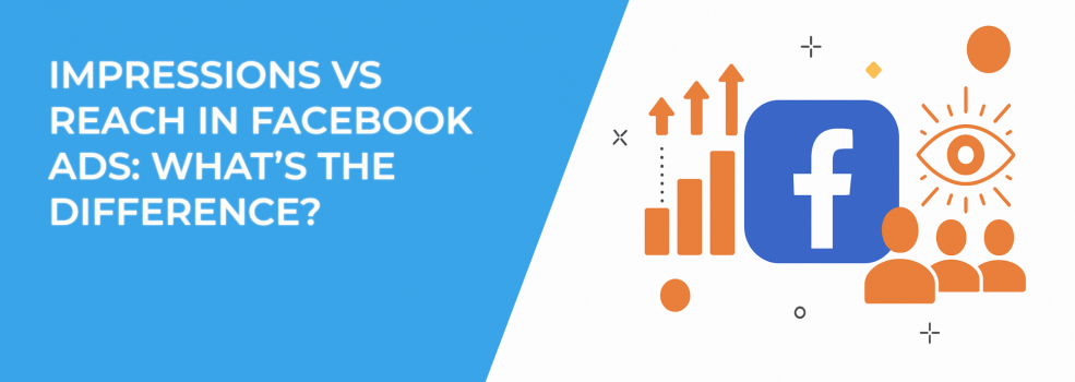 Impressions vs Reach in Facebook Ads: What’s the Difference?