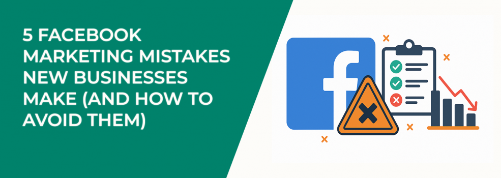 5 Facebook Marketing Mistakes New Businesses Make (And How to Avoid Them)