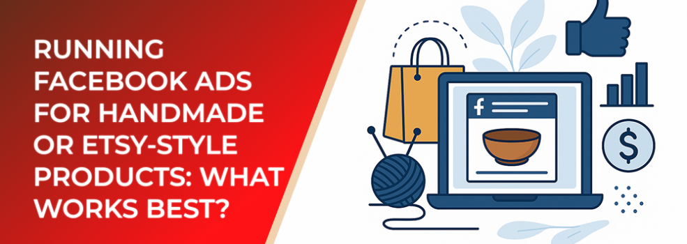 Running Facebook Ads for Handmade or Etsy-Style Products: What Works Best?