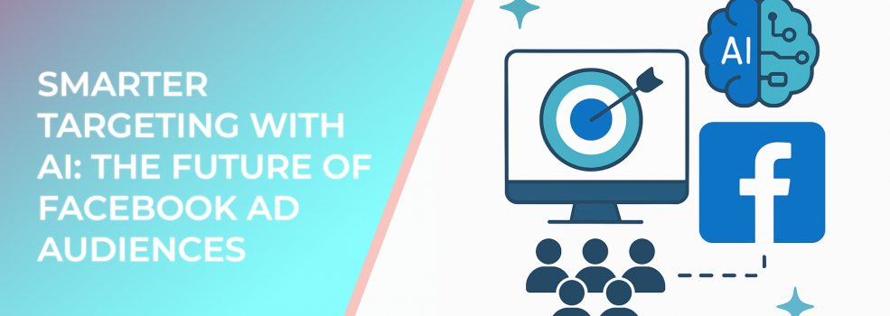 Smarter Targeting With AI: The Future of Facebook Ad Audiences