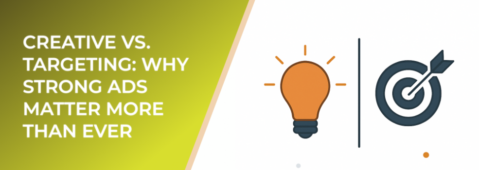 Creative vs. Targeting: Why Strong Ads Matter More Than Ever