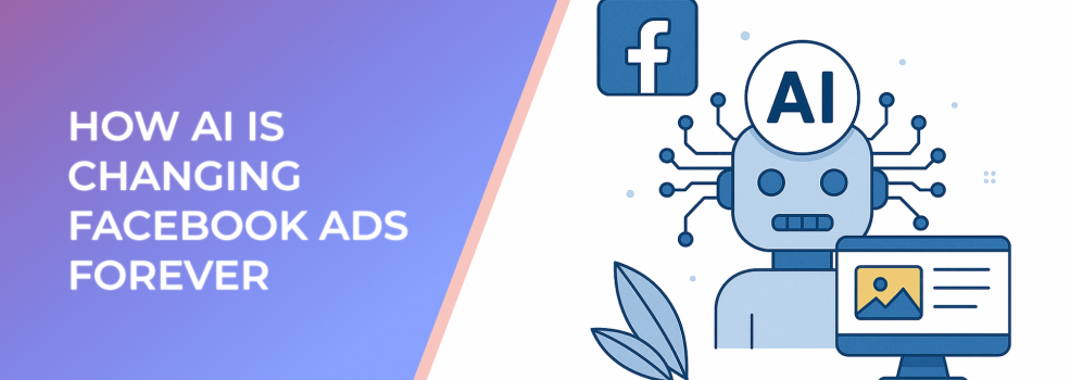 How AI Is Changing Facebook Ads Forever (And What You Can Do About It)