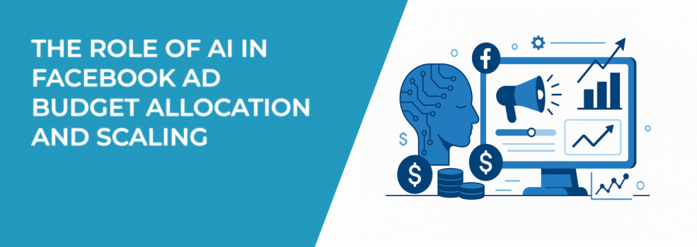 The Role of AI in Facebook Ad Budget Allocation and Scaling
