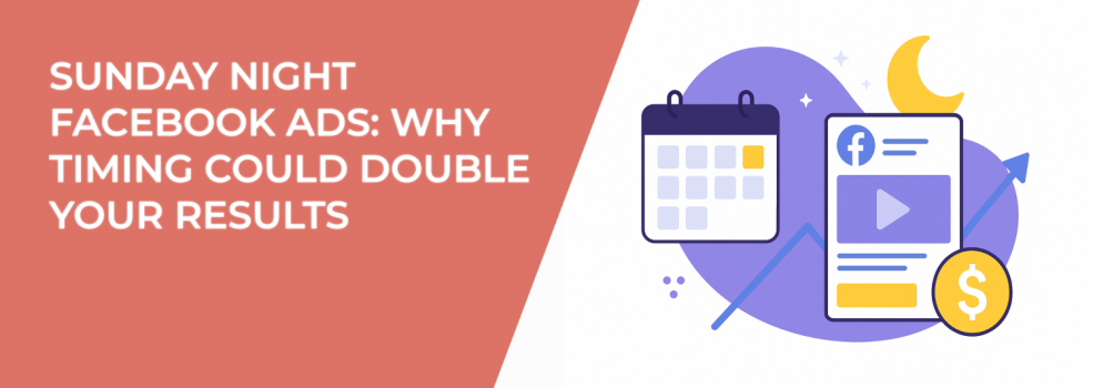 Sunday Night Facebook Ads: Why Timing Could Double Your Results