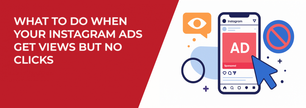 What to Do When Your Instagram Ads Get Views but No Clicks