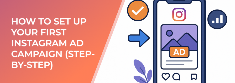 How to Set Up Your First Instagram Ad Campaign (Step-by-Step)