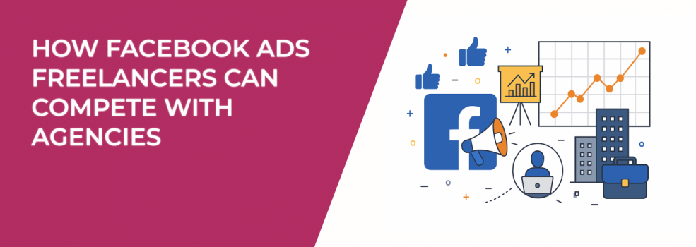 How Facebook Ads Freelancers Can Compete With Agencies