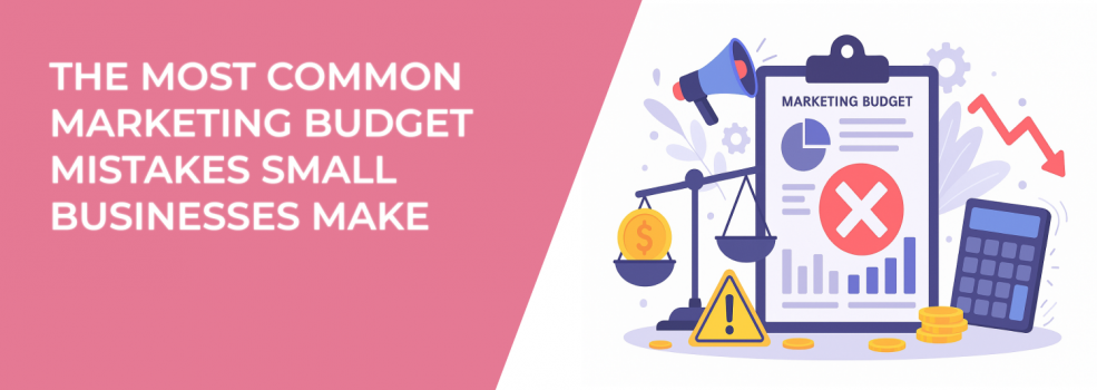 The Most Common Marketing Budget Mistakes Small Businesses Make