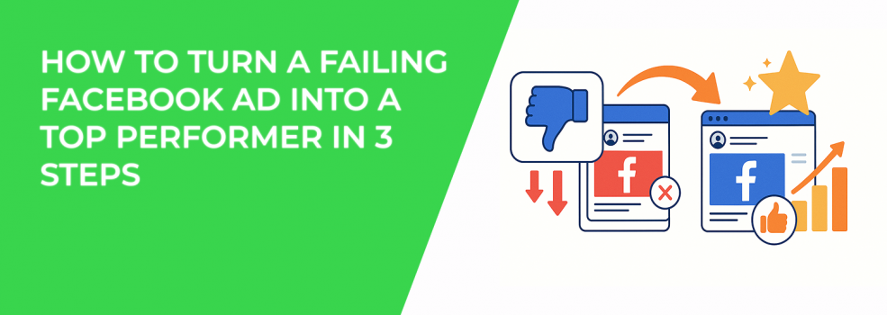 How to Turn a Failing Facebook Ad Into a Top Performer in 3 Steps
