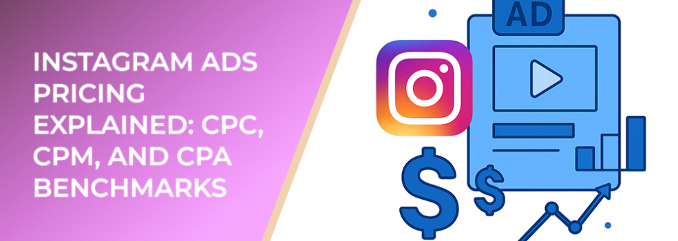 Instagram Ads Pricing Explained: CPC, CPM, and CPA Benchmarks