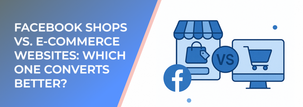 Facebook Shops vs. E-Commerce Websites: Which One Converts Better?