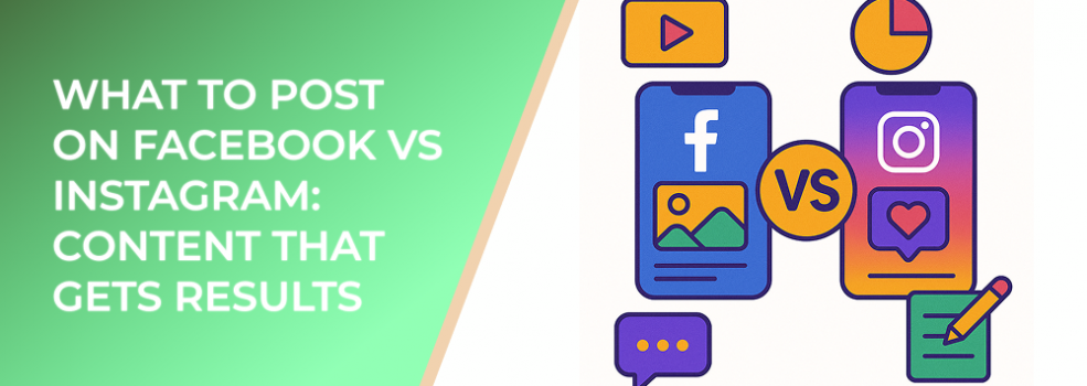 What to Post on Facebook vs Instagram: Content That Gets Results
