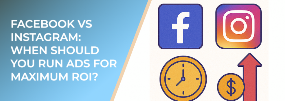 Facebook vs Instagram: When Should You Run Ads for Maximum ROI?