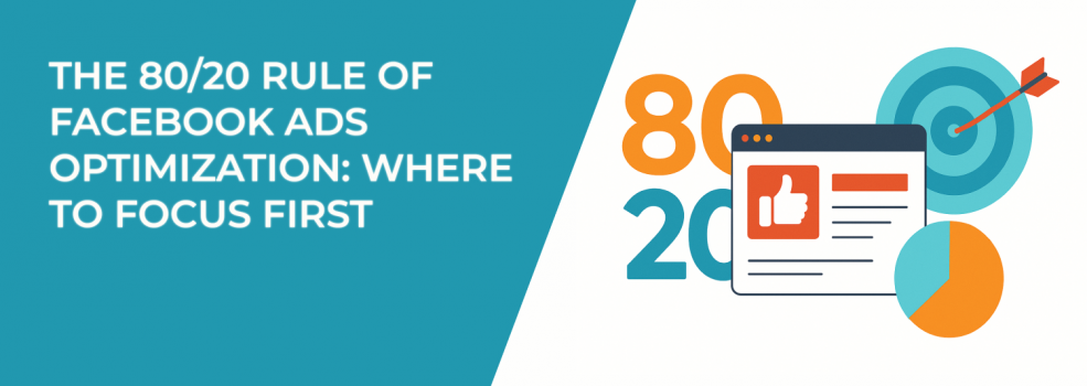 The 80/20 Rule of Facebook Ads Optimization: Where to Focus First