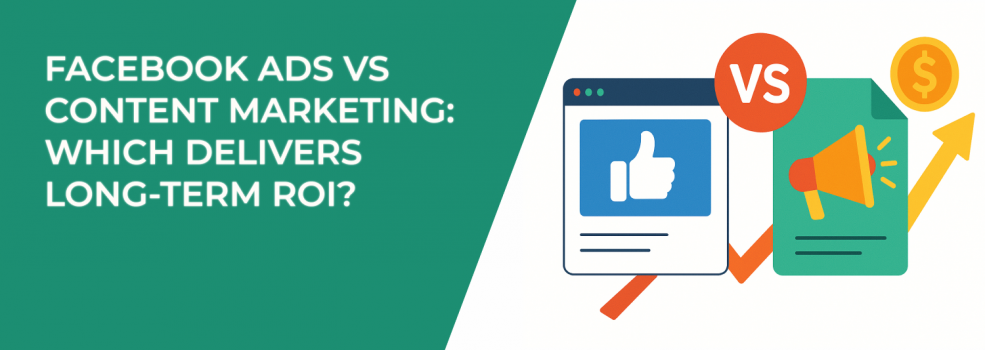 Facebook Ads vs Content Marketing: Which Delivers Long-Term ROI?