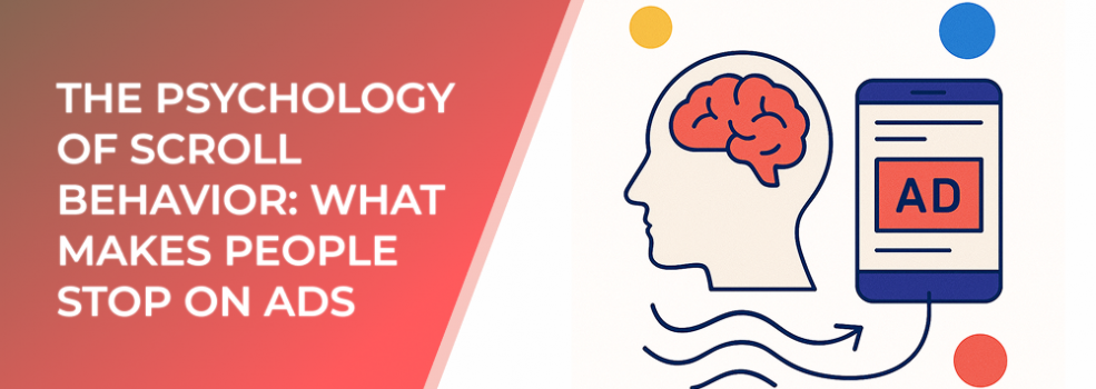 The Psychology of Scroll Behavior: What Makes People Stop on Ads