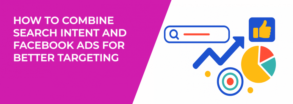 How to Combine Search Intent and Facebook Ads for Better Targeting