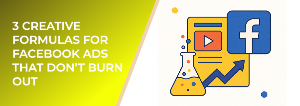 3 Creative Formulas for Facebook Ads That Don’t Burn Out