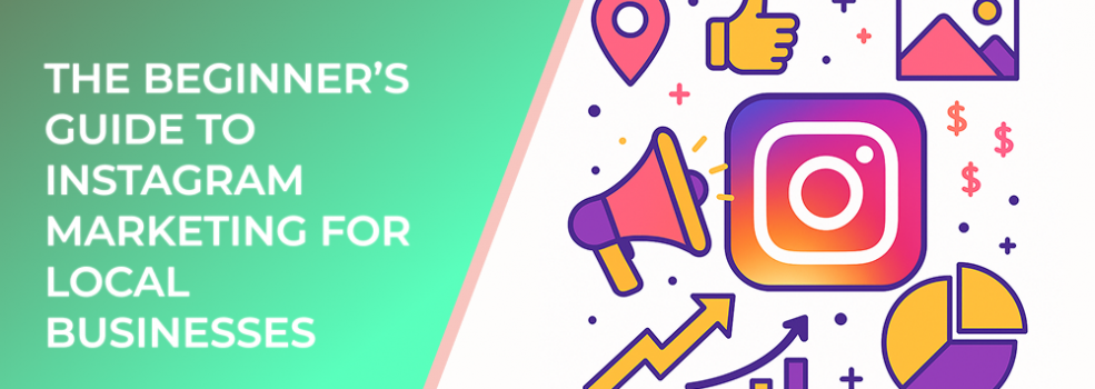 The Beginner’s Guide to Instagram Marketing for Local Businesses