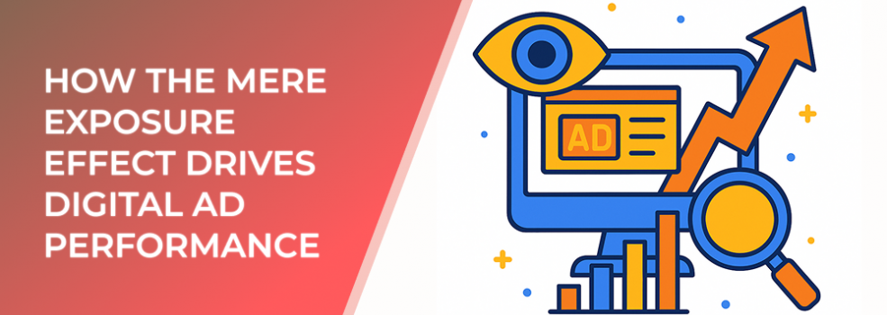 How the Mere Exposure Effect Drives Digital Ad Performance