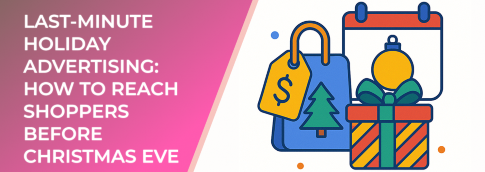 Last-Minute Holiday Advertising: How to Reach Shoppers Before Christmas Eve