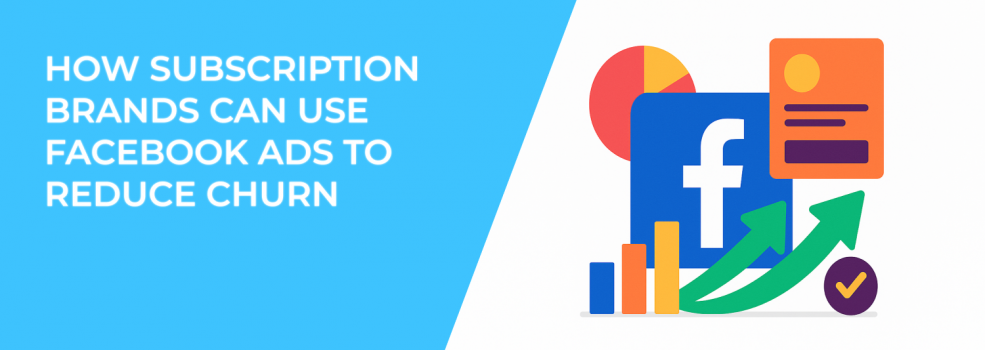 How Subscription Brands Can Use Facebook Ads to Reduce Churn