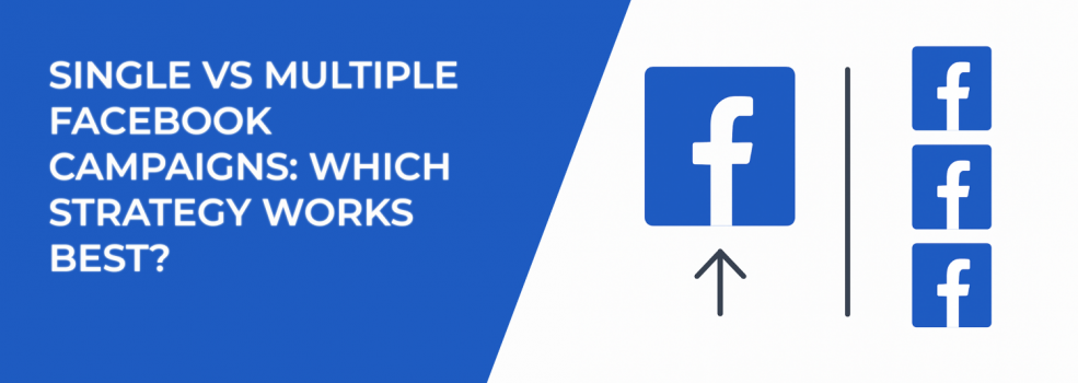 Single vs Multiple Facebook Campaigns: Which Strategy Works Best?