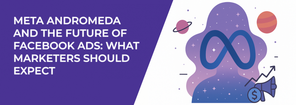 Meta Andromeda and the Future of Facebook Ads: What Marketers Should Expect