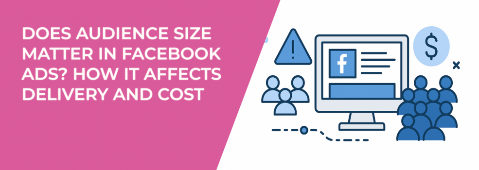 Does Audience Size Matter in Facebook Ads? How It Affects Delivery and Cost