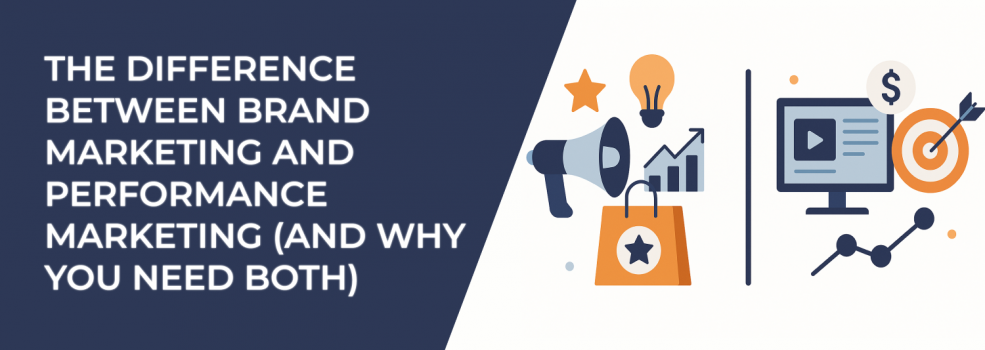 The Difference Between Brand Marketing and Performance Marketing (And Why You Need Both)