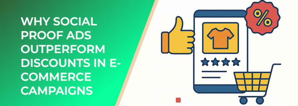 Why Social Proof Ads Outperform Discounts in E-Commerce Campaigns