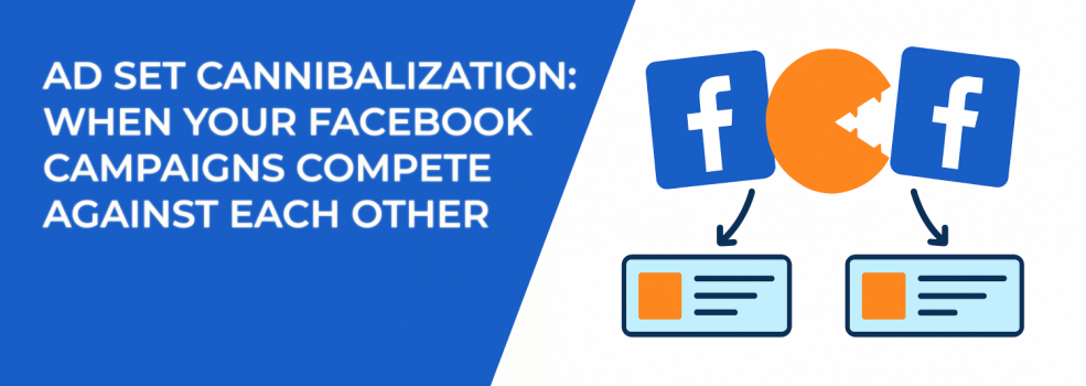 Ad Set Cannibalization: When Your Facebook Campaigns Compete Against Each Other