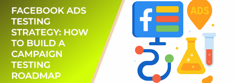 Facebook Ads Testing Strategy: How to Build a Campaign Testing Roadmap