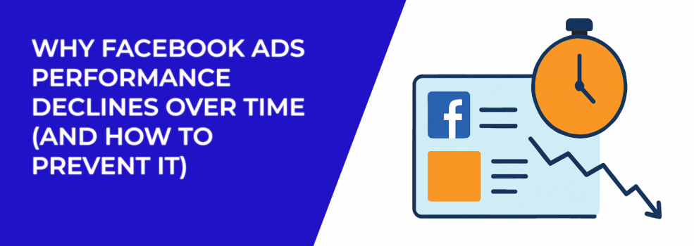 Why Facebook Ads Performance Declines Over Time (and How to Prevent It)
