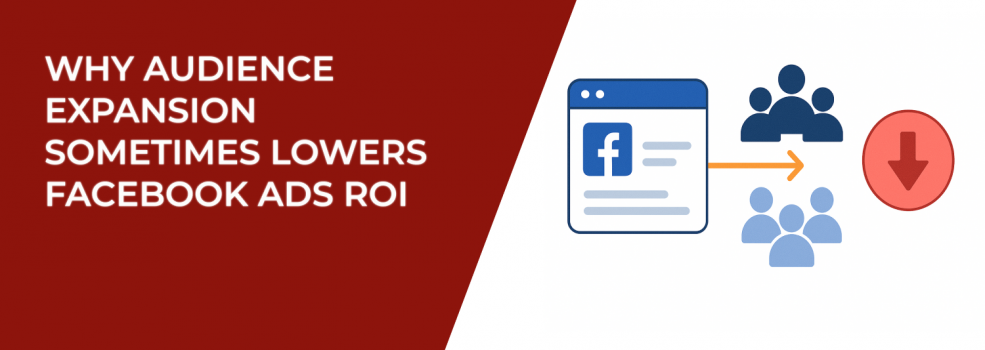 Why Audience Expansion Sometimes Lowers Facebook Ads ROI