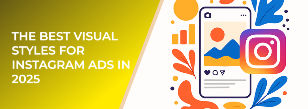 The Best Visual Styles for Instagram Ads in 2025