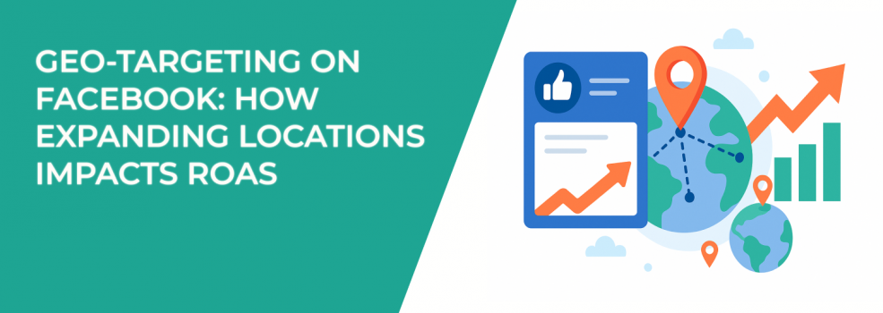 Geo-Targeting on Facebook: How Expanding Locations Impacts ROAS