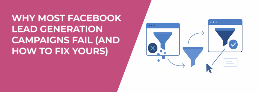 Why Most Facebook Lead Generation Campaigns Fail (and How to Fix Yours)