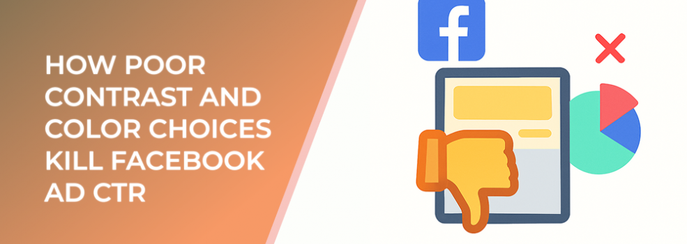 How Poor Contrast and Color Choices Kill Facebook Ad CTR