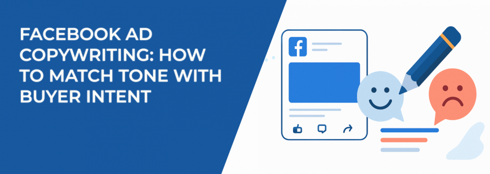 Facebook Ad Copywriting: How to Match Tone With Buyer Intent