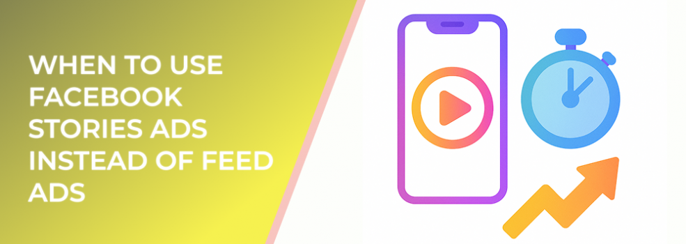 When to Use Facebook Stories Ads Instead of Feed Ads