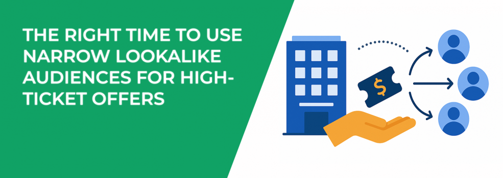 The Right Time to Use Narrow Lookalike Audiences for High-Ticket Offers