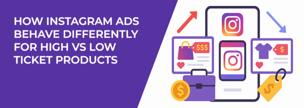 How Instagram Ads Behave Differently for High vs Low Ticket Products