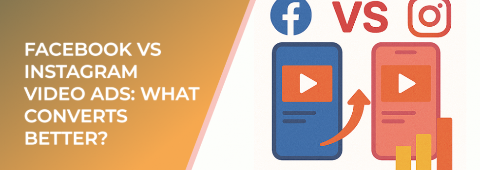 Facebook vs Instagram Video Ads: What Converts Better?