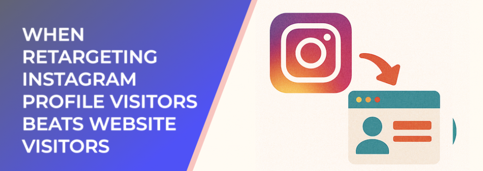When Retargeting Instagram Profile Visitors Beats Website Visitors