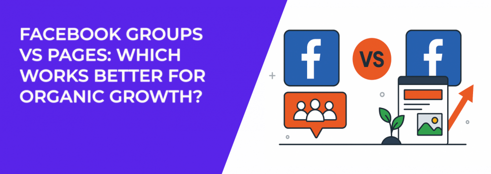 Facebook Groups vs Pages: Which Works Better for Organic Growth?